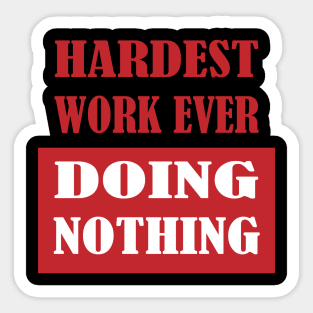 Hardest Work Ever Sticker